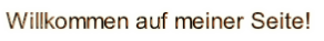 Willkommen auf meiner Seite!