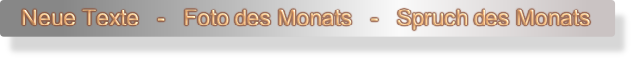 Neue Texte   -   Foto des Monats   -   Spruch des Monats 